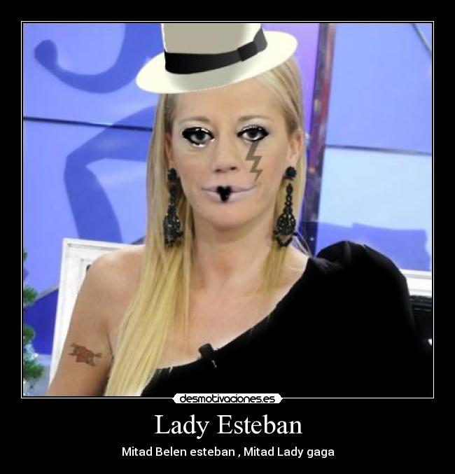 Lady Esteban - Mitad Belen esteban , Mitad Lady gaga
