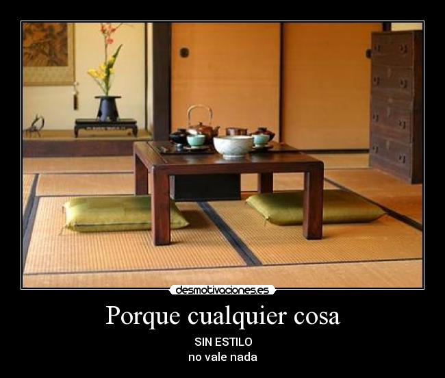 Porque cualquier cosa - SIN ESTILO
no vale nada