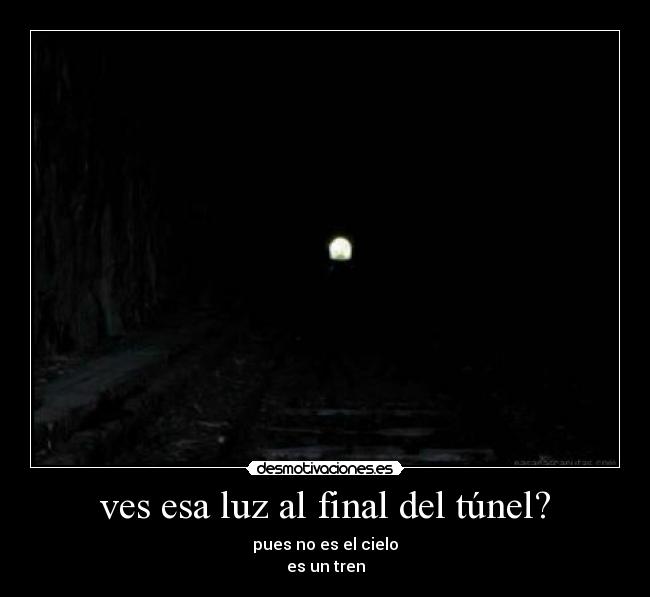 ves esa luz al final del túnel? - 