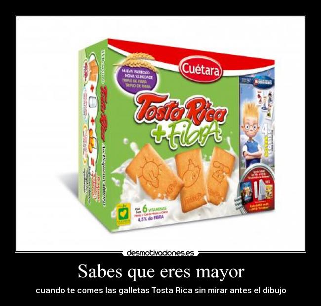 Sabes que eres mayor - cuando te comes las galletas Tosta Rica sin mirar antes el dibujo