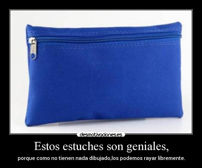 Estos estuches son geniales, -