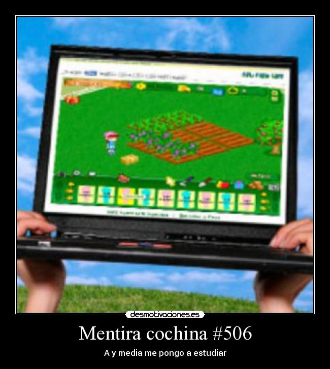 Mentira cochina #506 - A y media me pongo a estudiar