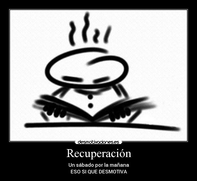 Recuperación - Un sábado por la mañana
ESO SI QUE DESMOTIVA