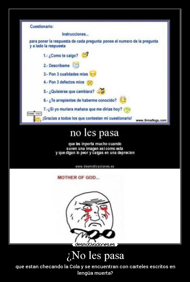 ¿No les pasa - que estan checando la Cola y se encuentran con carteles escritos en lengüa muerta?