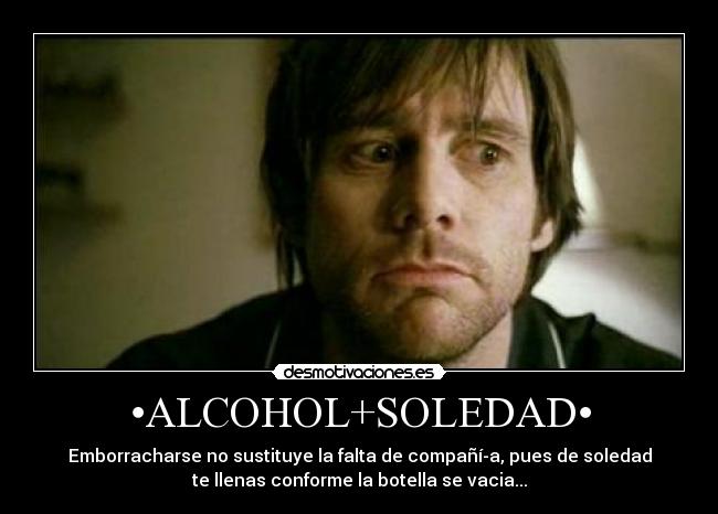 •ALCOHOL+SOLEDAD• -