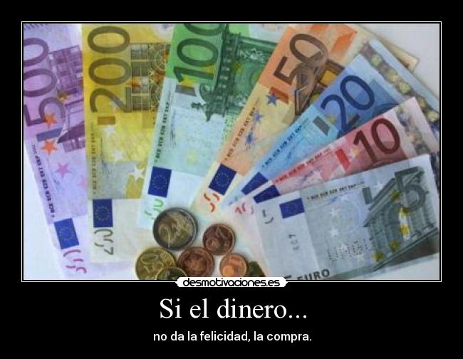 Si el dinero... -