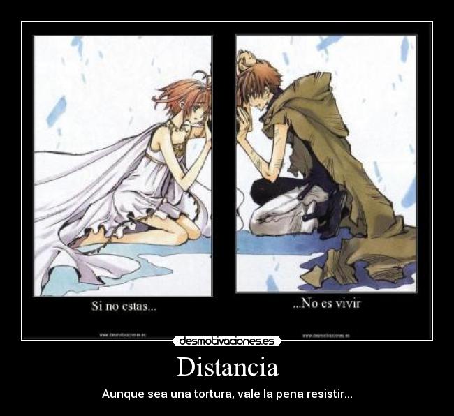 Distancia - Aunque sea una tortura, vale la pena resistir...