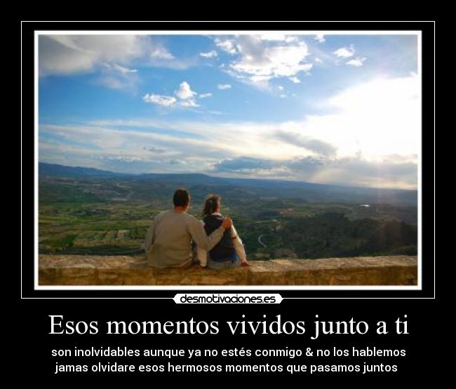 Esos momentos vividos junto a ti -