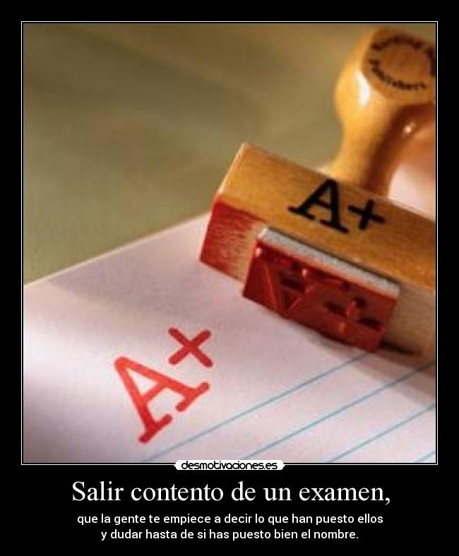 Salir contento de un examen, -