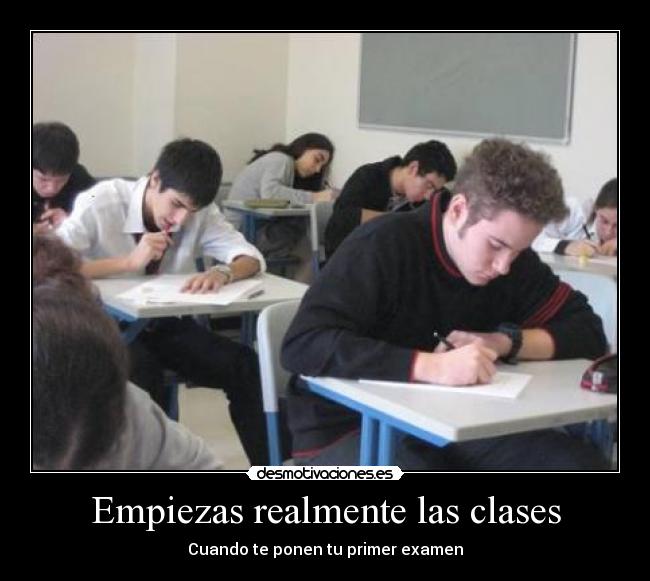 Empiezas realmente las clases - Cuando te ponen tu primer examen