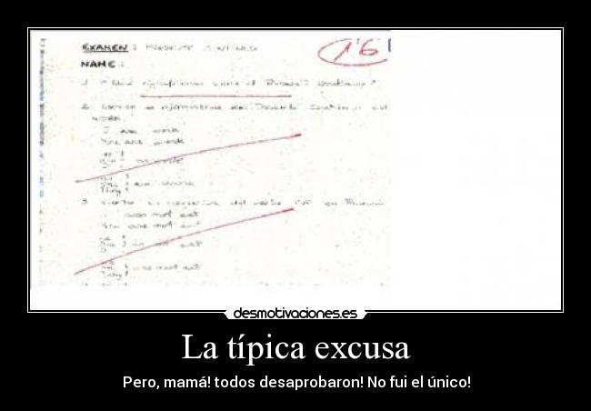 La típica excusa - Pero, mamá! todos desaprobaron! No fui el único!