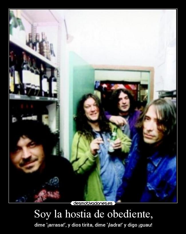 carteles soy hostia obediente dime arrasa dios tirita dime ladra digo guau extremoduro soncanciones desmotivaciones
