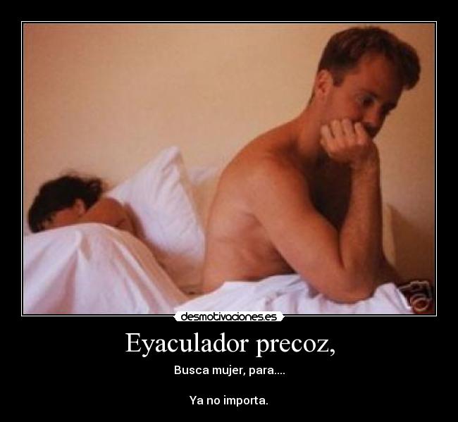 Eyaculador precoz, -