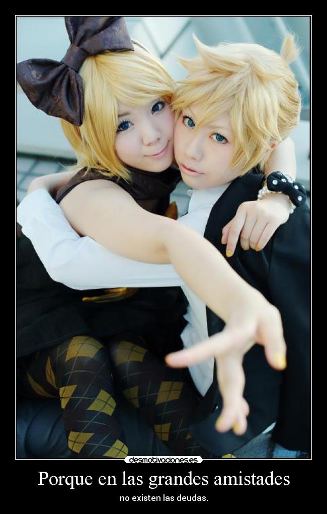 Porque en las grandes amistades - no existen las deudas.