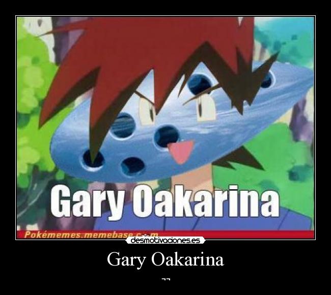 carteles gary oakcarina pokememe desmotivaciones