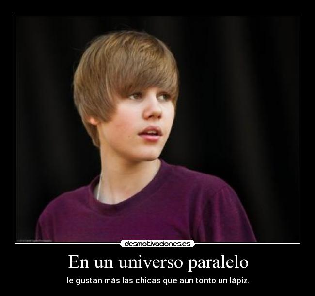 En un universo paralelo - le gustan más las chicas que aun tonto un lápiz.