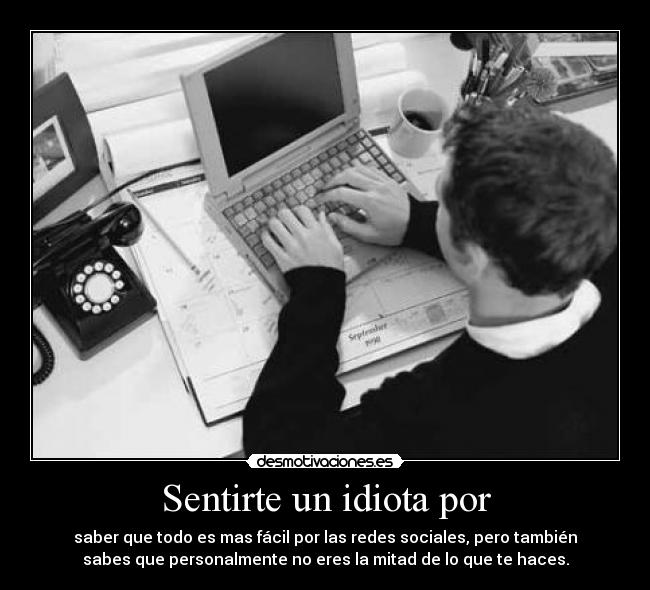 Sentirte un idiota por - 