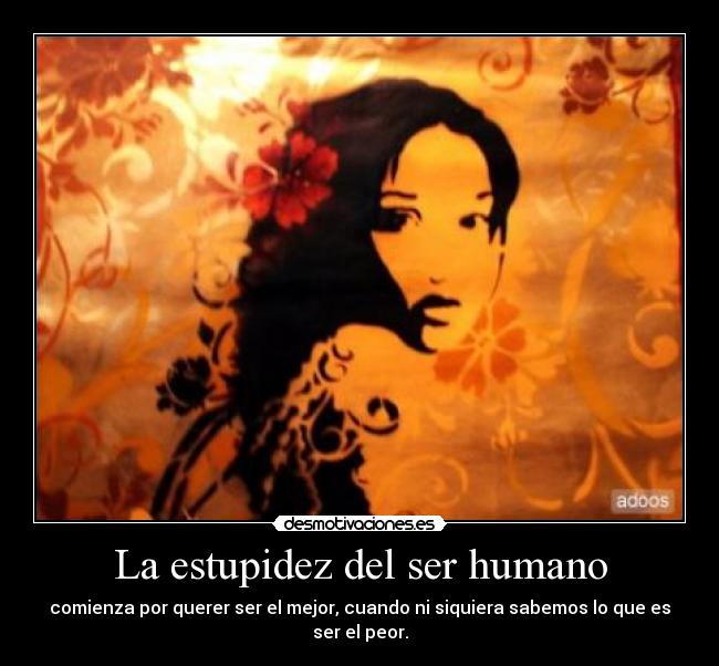 La estupidez del ser humano -