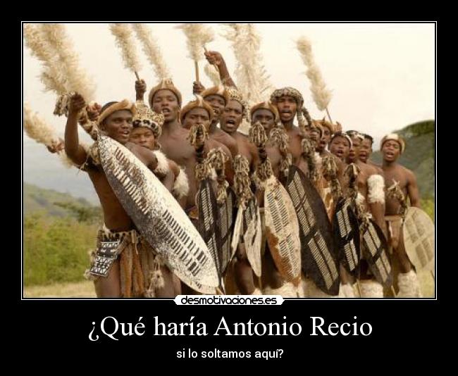 ¿Qué haría Antonio Recio - si lo soltamos aquí?