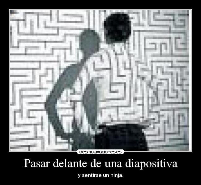 Pasar delante de una diapositiva - y sentirse un ninja.