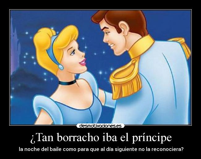 carteles cenicienta principe borracho desmotivaciones