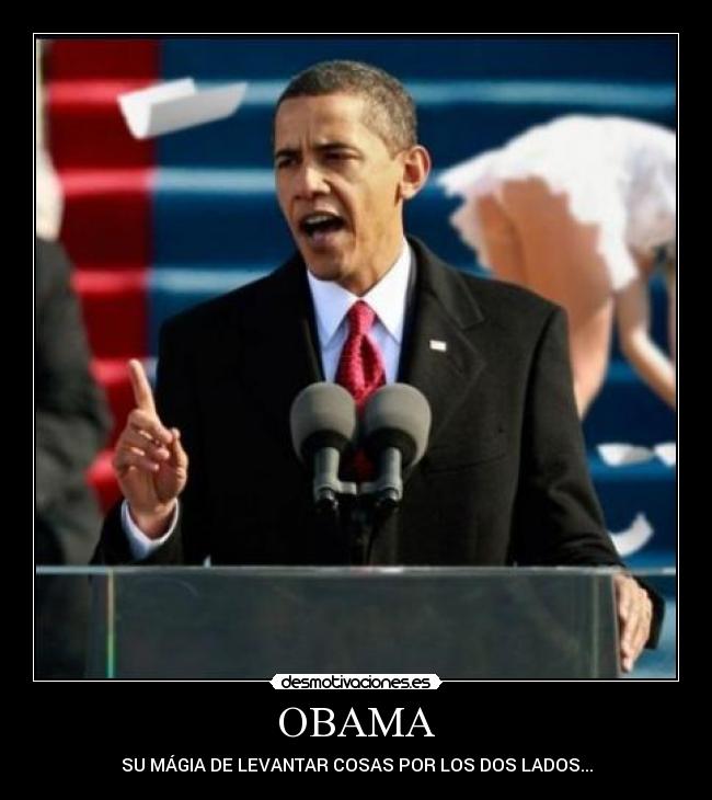 OBAMA - SU MÁGIA DE LEVANTAR COSAS POR LOS DOS LADOS...