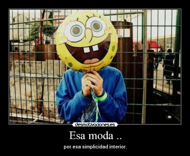 Esa moda .. -