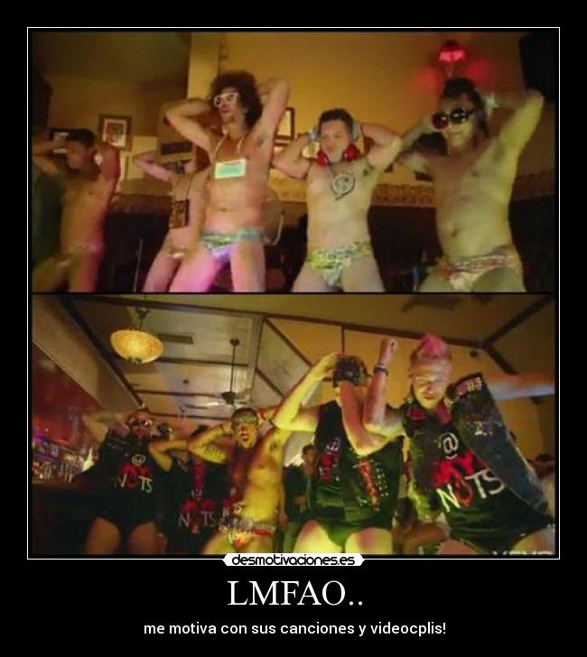 LMFAO.. - me motiva con sus canciones y videocplis!