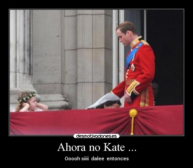 Ahora no Kate ... - 