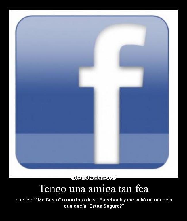 Tengo una amiga tan fea -