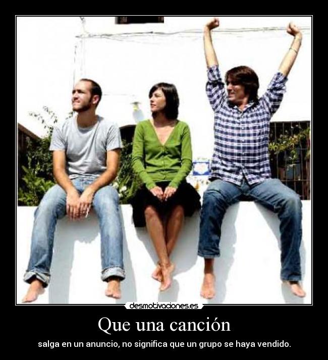 Que una canción - salga en un anuncio, no significa que un grupo se haya vendido.