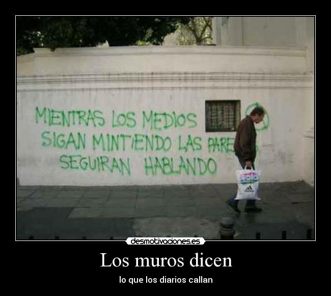 Los muros dicen - lo que los diarios callan