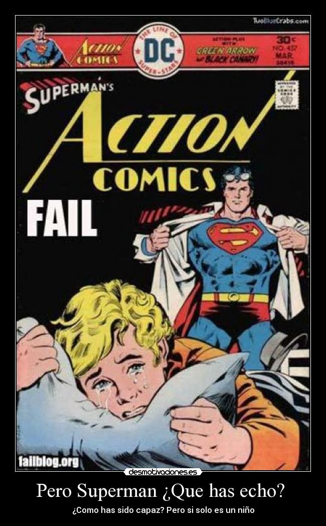 Pero Superman ¿Que has echo? - ¿Como has sido capaz? Pero si solo es un niño