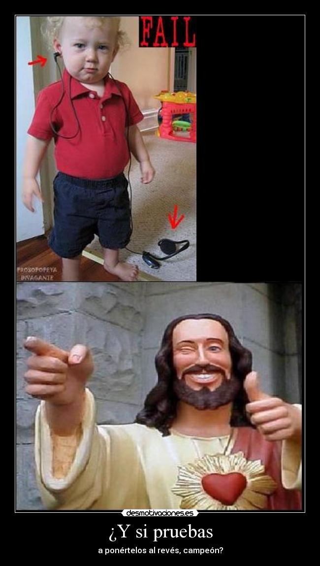 ¿Y si pruebas - a ponértelos al revés, campeón?