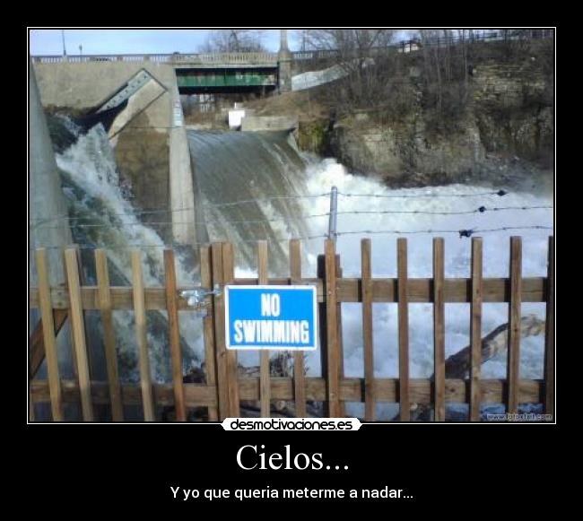 Cielos... - Y yo que queria meterme a nadar...