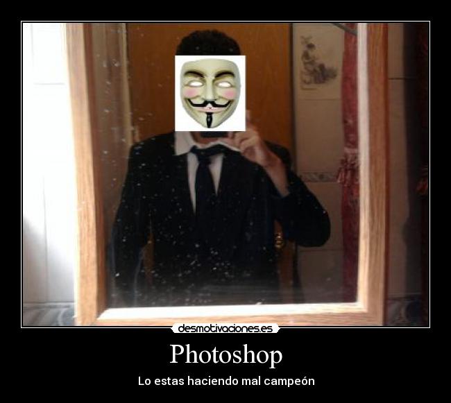 Photoshop - Lo estas haciendo mal campeón