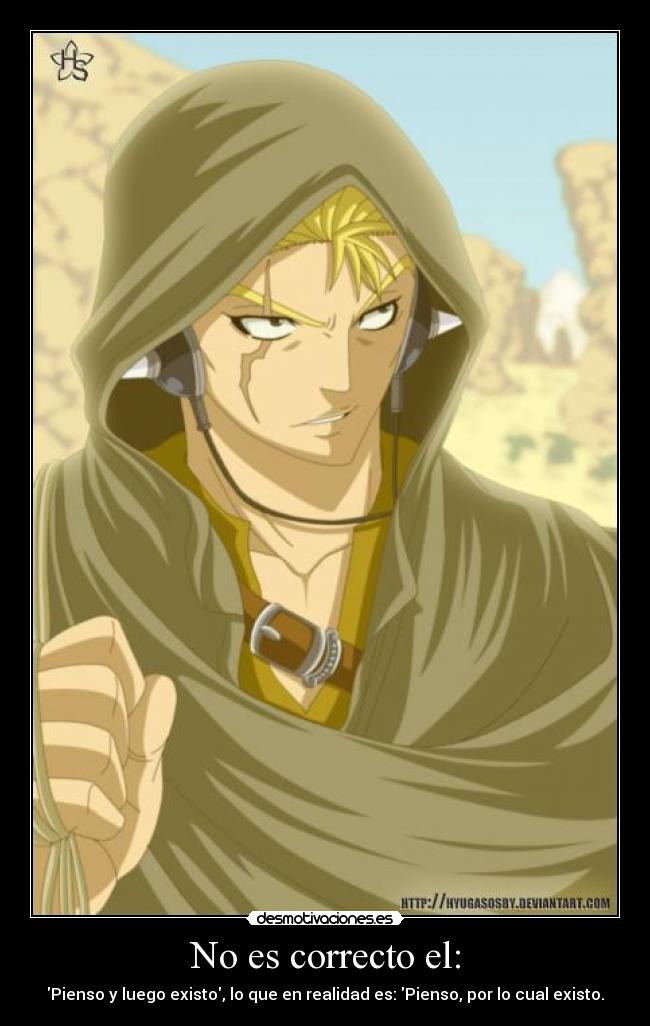 No es correcto el: - Pienso y luego existo, lo que en realidad es: Pienso, por lo cual existo.