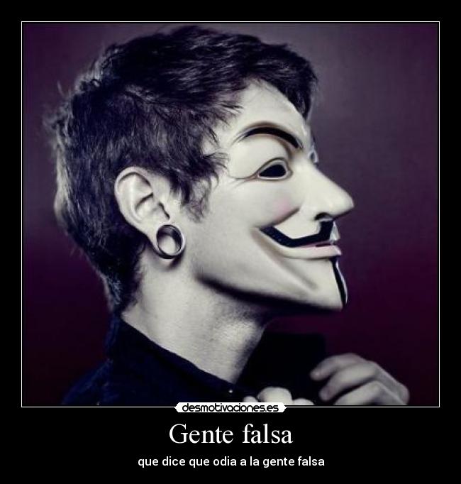 Gente falsa - que dice que odia a la gente falsa