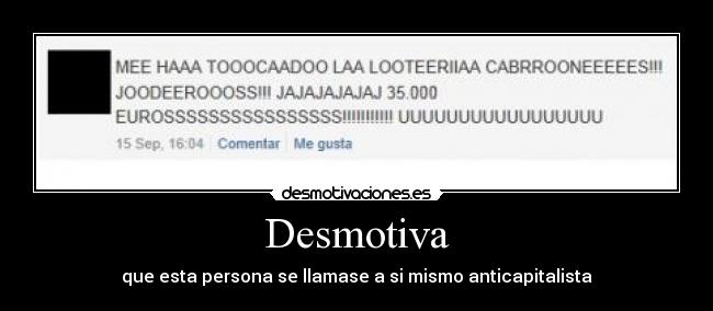Desmotiva - que esta persona se llamase a si mismo anticapitalista