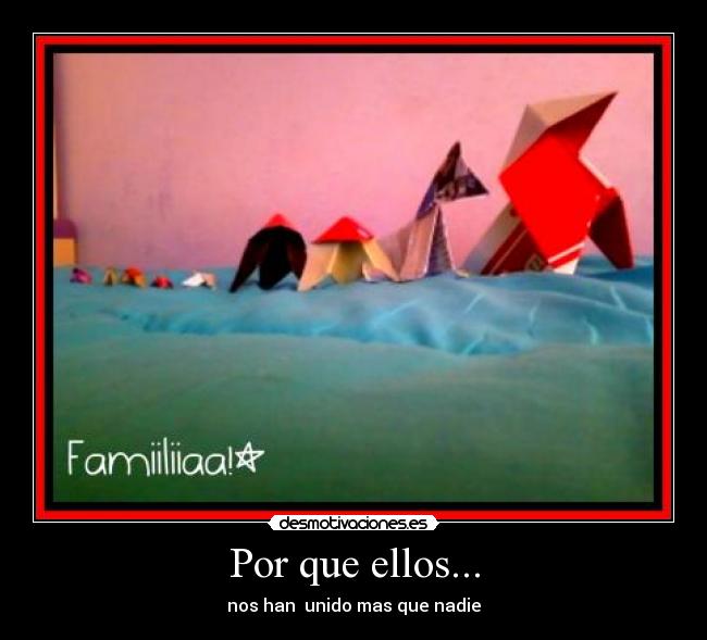 Por que ellos... - nos han unido mas que nadie