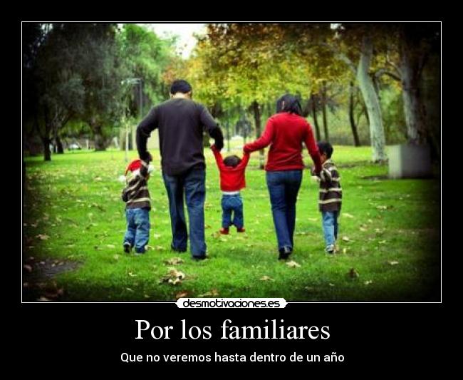 Por los familiares - Que no veremos hasta dentro de un año