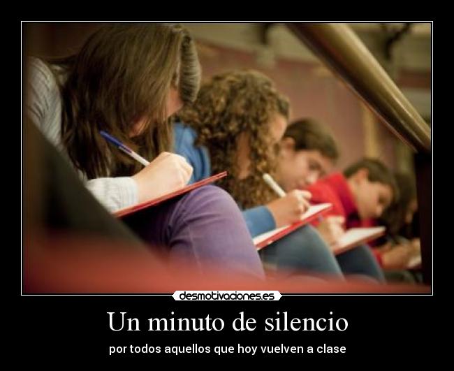 Un minuto de silencio - por todos aquellos que hoy vuelven a clase