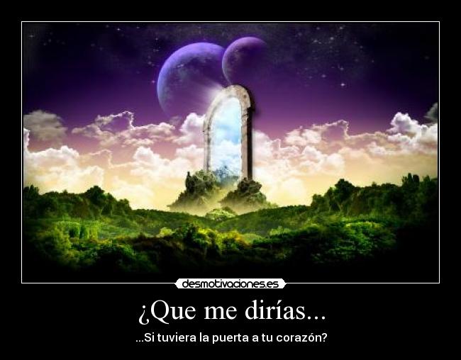 ¿Que me dirías... - ...Si tuviera la puerta a tu corazón?