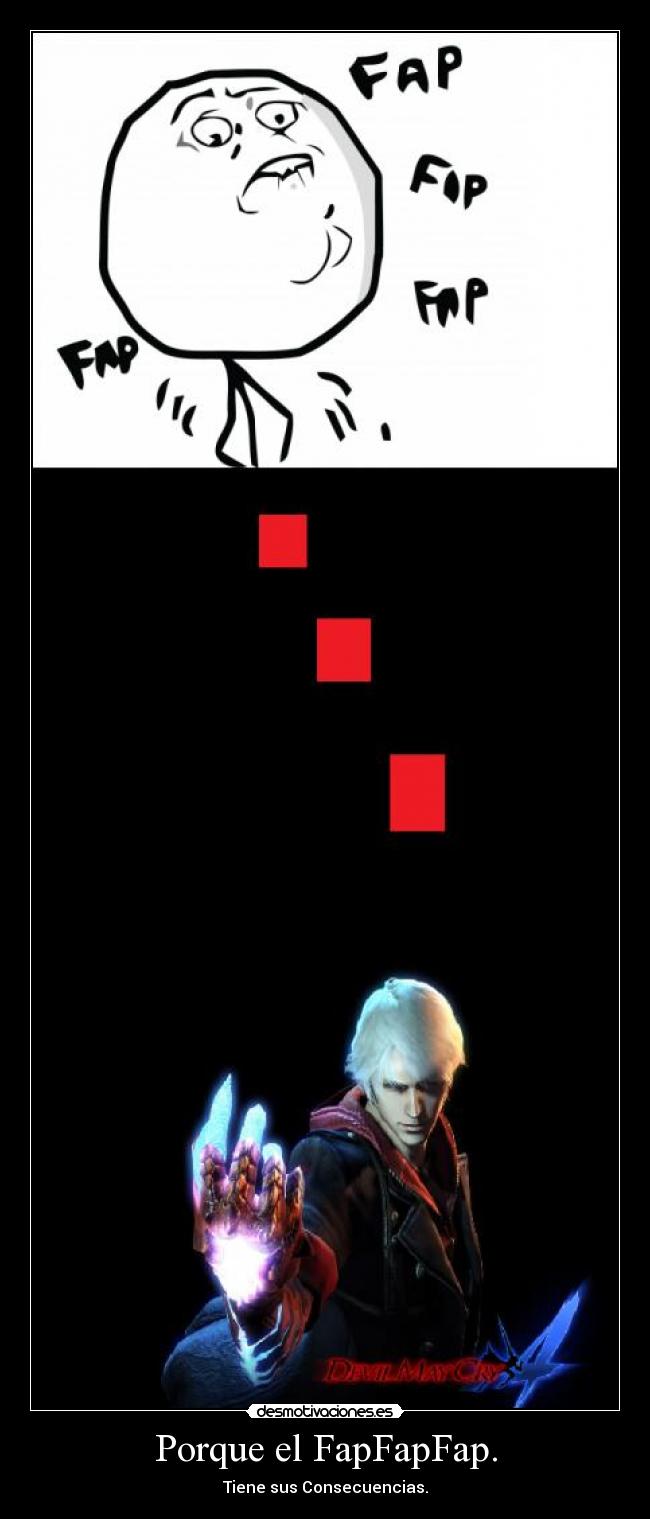 Porque el FapFapFap. - Tiene sus Consecuencias.