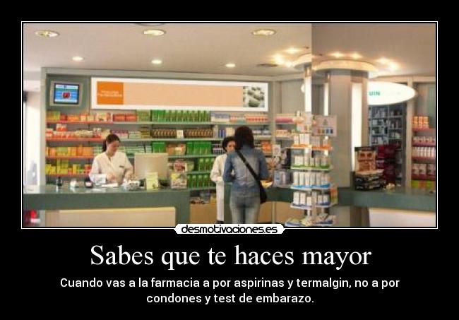 Sabes que te haces mayor -