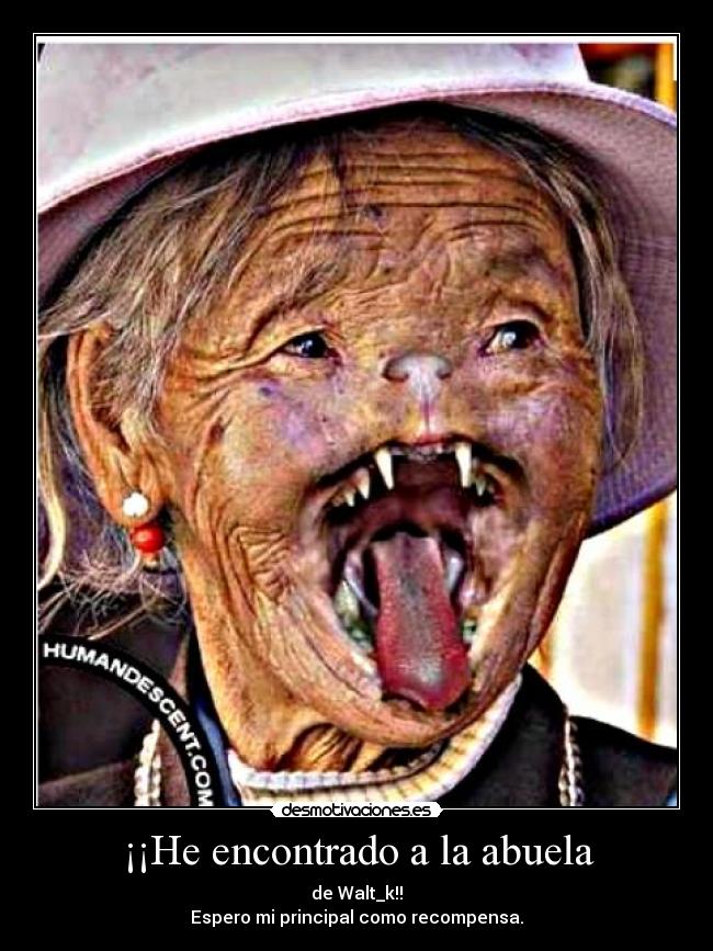 ¡¡He encontrado a la abuela - de Walt_k!!
Espero mi principal como recompensa.