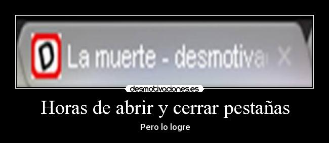 Horas de abrir y cerrar pestañas - Pero lo logre