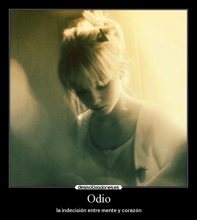 Odio - la indecisión entre mente y corazón