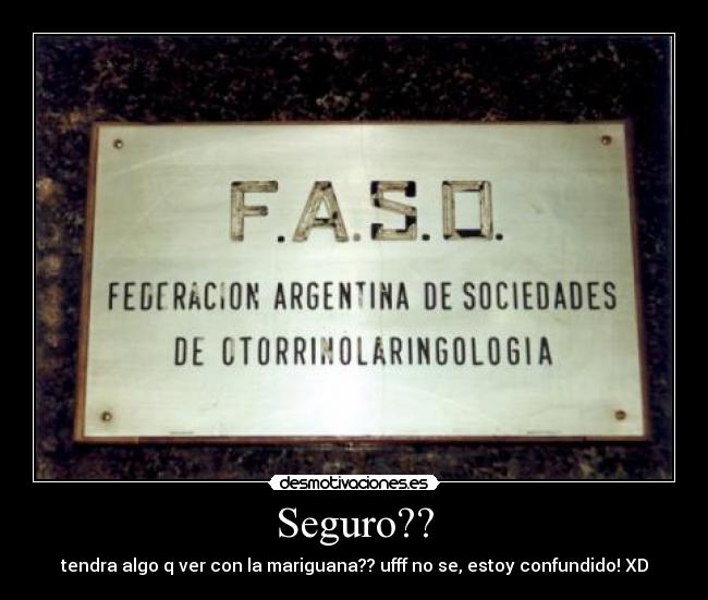 Seguro?? - tendra algo q ver con la mariguana?? ufff no se, estoy confundido! XD
