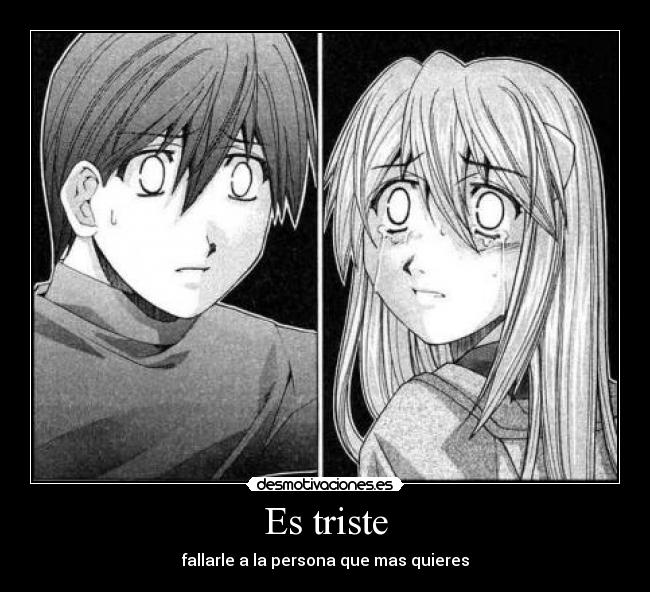 Es triste - fallarle a la persona que mas quieres